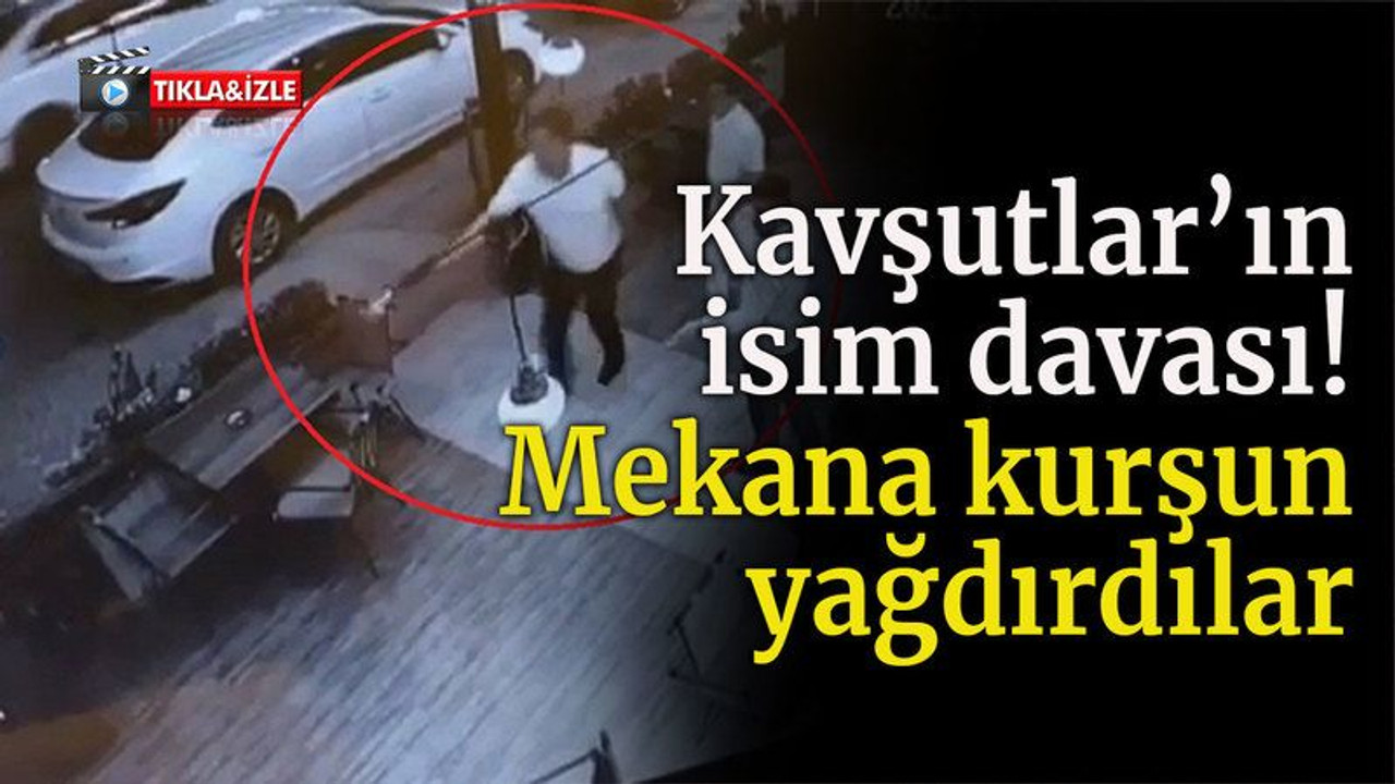 Kavşutlar’ın isim davası! Mekana kurşun yağdırdılar